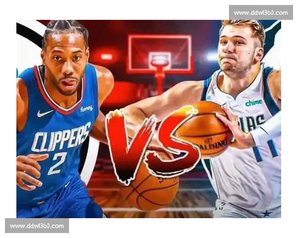 独行侠对决快船西部强强碰撞季后赛火花再起巨星博弈战术拉锯引爆焦点之夜